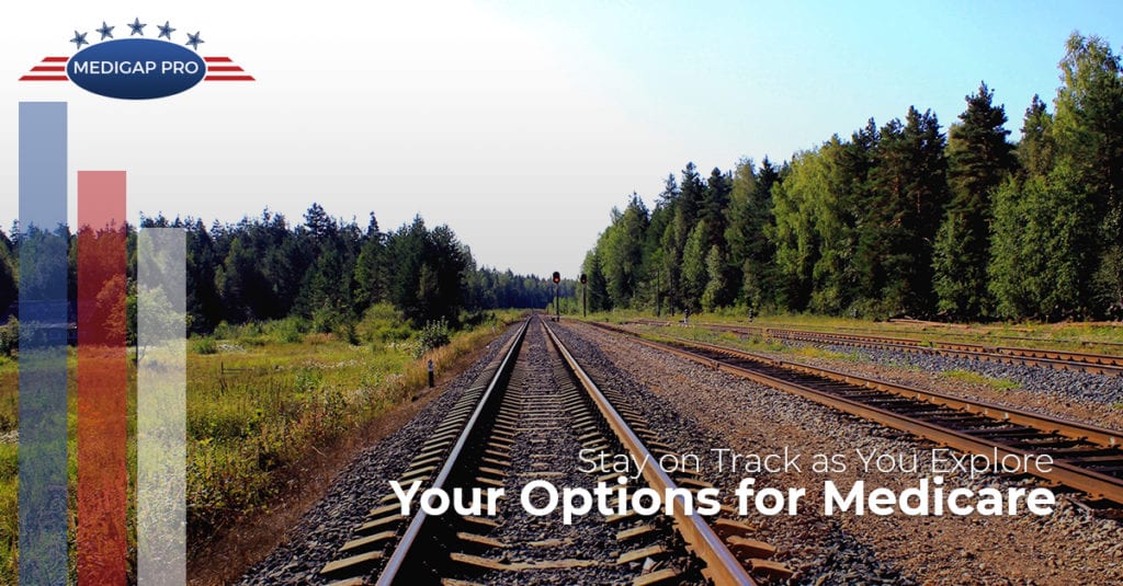 Stay on Track as You Explore Your Options for Medicare